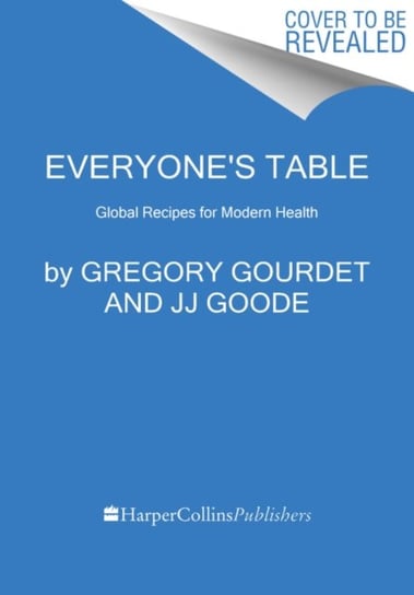 Everyones Table. Global Recipes for Modern Health Gregory Gourdet, Jj Goode