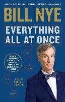 Everything All at Once: How to Think Like a Science Guy, Solve Any Problem, and Make a Better World Nye Bill, Powell Corey S.