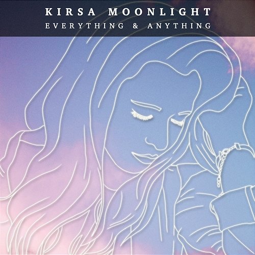 Everything & Anything Kirsa Moonlight