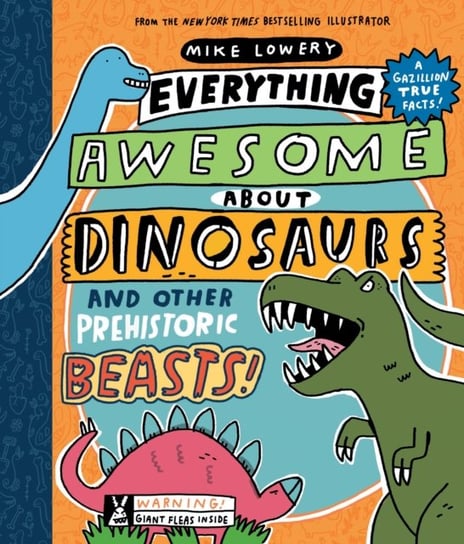 Everything Awesome About Dinosaurs and Other Prehistoric Beasts! Lowery Mike