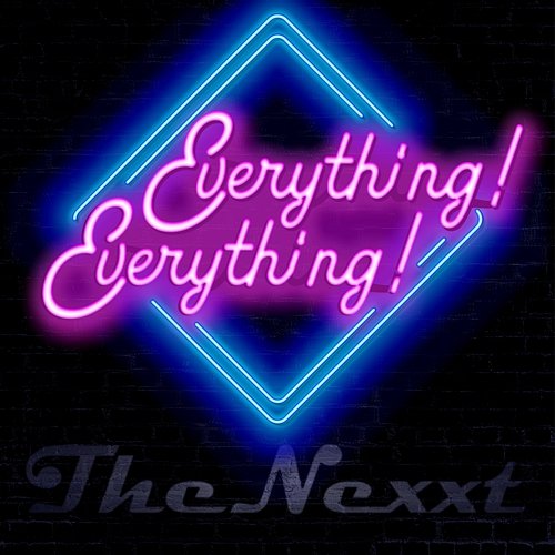 Everything! Everything! The Nexxt
