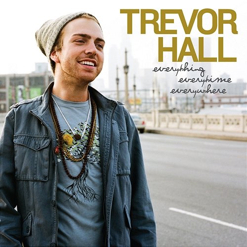 Everything Everytime Everywhere Trevor Hall