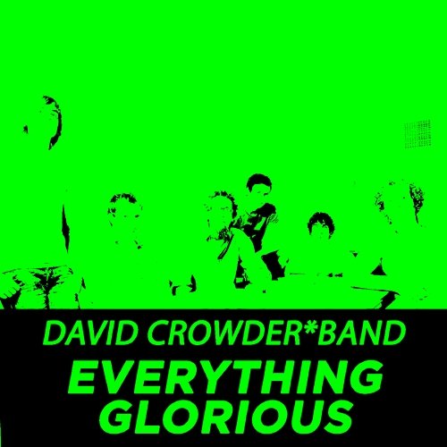 Everything Glorious (Performance Tracks) - EP David Crowder Band