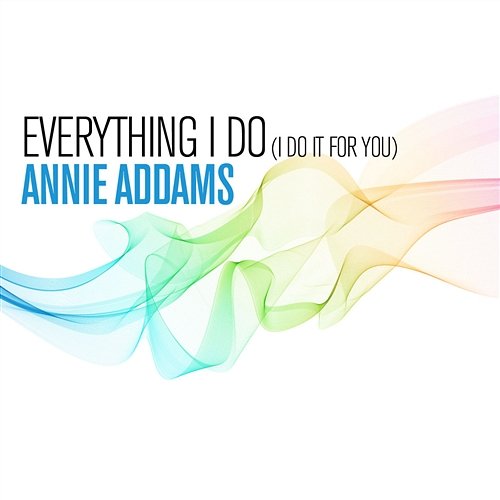 Everything I Do (I Do It For You) Addams, Annie