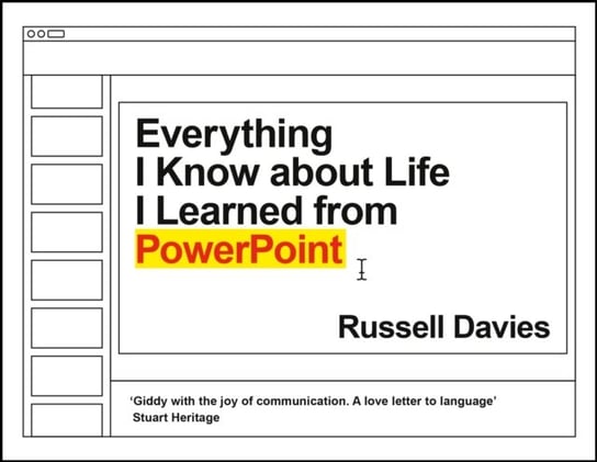 Everything I Know about Life I Learned from PowerPoint Russell Davies
