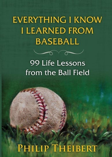 Everything I Know I Learned from Baseball Theibert Philip