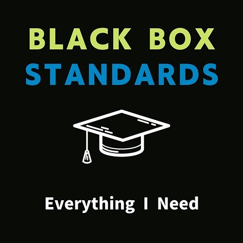 Everything I Need Black Box Standards