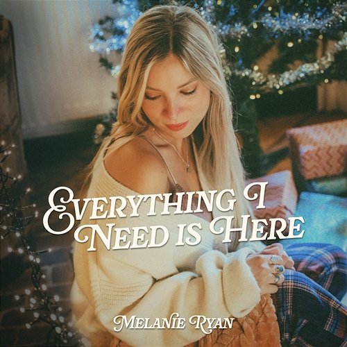 Everything I Need Is Here Melanie Ryan