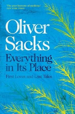 Everything in Its Place: First Loves and Last Tales Sacks Oliver