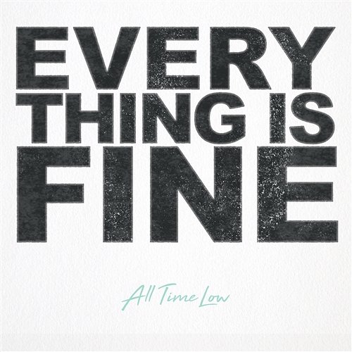 Everything Is Fine All Time Low