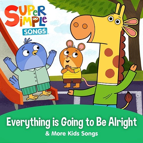 Everything is Going to Be Alright & More Kids Songs Super Simple Songs