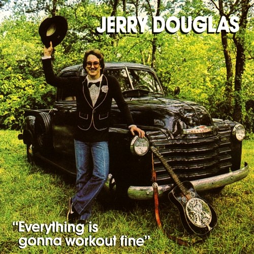 Everything Is Gonna Work Out Fine Jerry Douglas