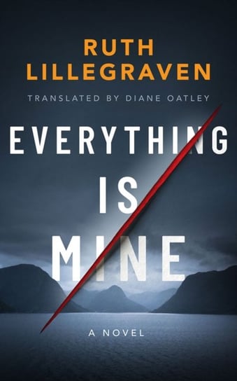 Everything Is Mine. A Novel Lillegraven Ruth
