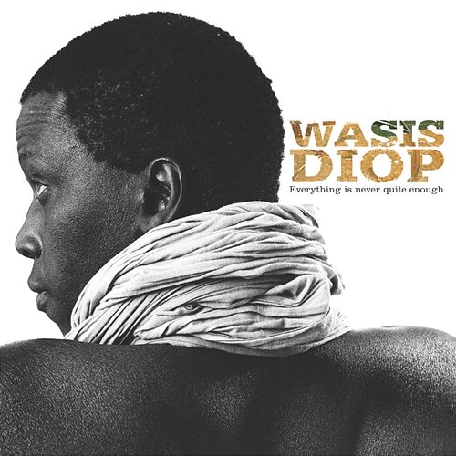 Everything Is Never Quite Enough - Best Of Wasis Diop