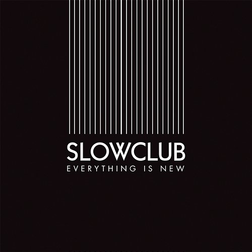 Everything Is New Slow Club