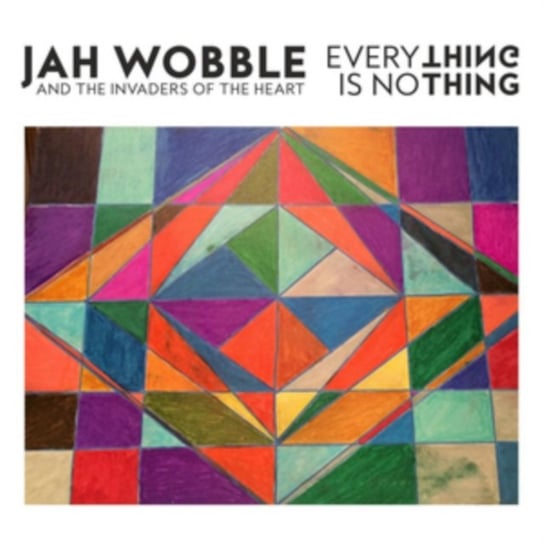 Everything Is Nothing Jah Wobble & the Invaders of the Heart