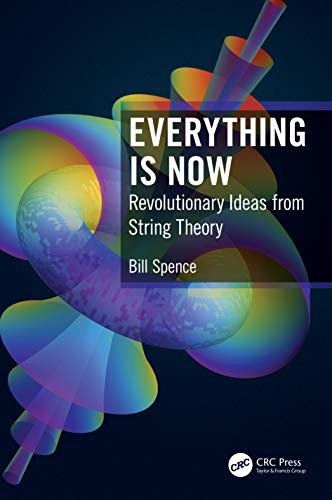 Everything is Now: Revolutionary Ideas from String Theory Opracowanie zbiorowe