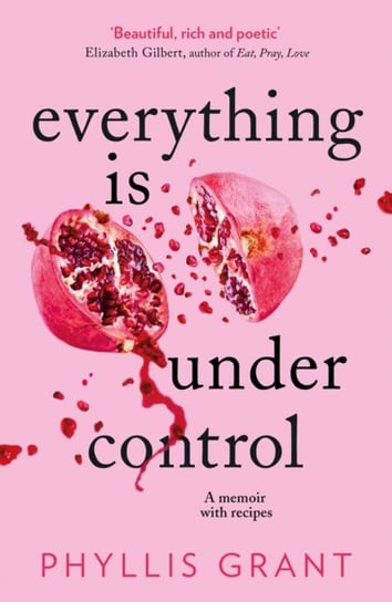 Everything is Under Control. A Memoir with Recipes Grant Phyllis