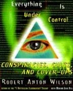 Everything Is Under Control: Conspiracies, Cults, and Cover-Ups Wilson Robert A.