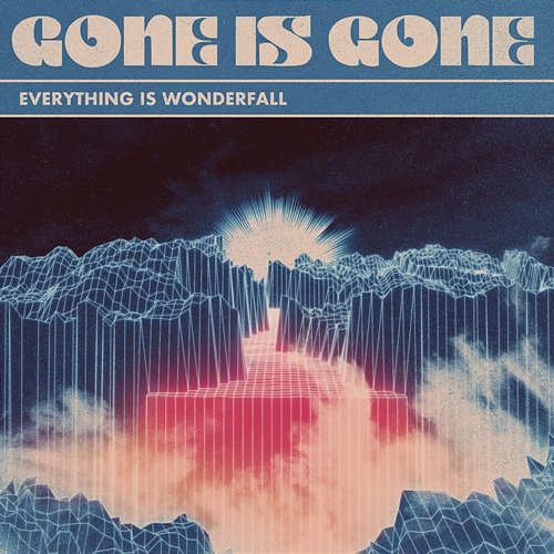 Everything Is Wonderfall Gone Is Gone