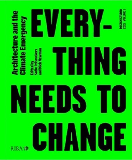 Everything Needs to Change: Architecture and the Climate Emergency. Design Studio. Volume 1 Opracowanie zbiorowe