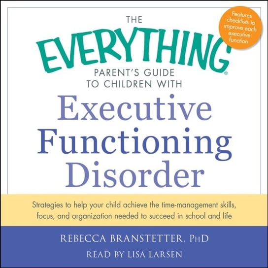 Everything Parent's Guide to Children with Executive Functioning Disorder Branstetter Rebecca