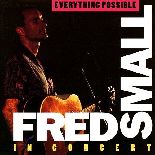 Everything Possible: Fred Small In Concert Fred Small