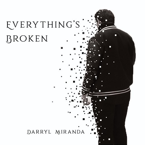 Everything's Broken Darryl Miranda