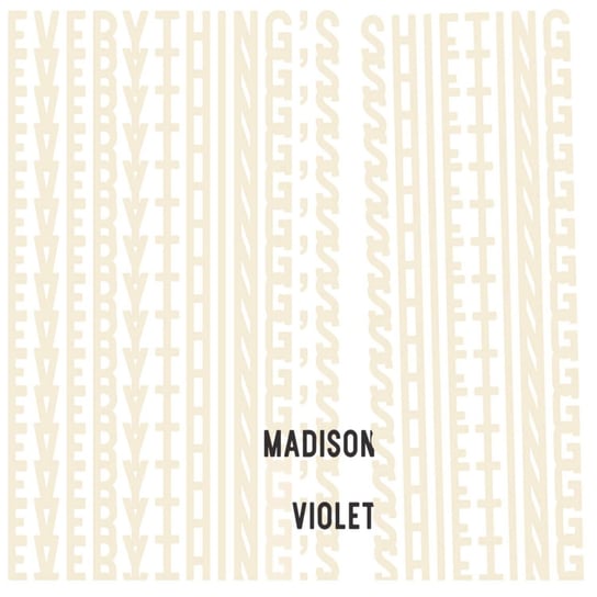 Everything's Shifting Madison Violet