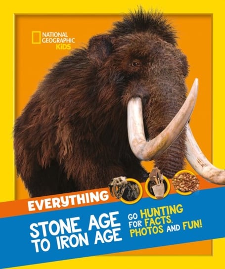 Everything. Stone Age to Iron Age. Go Hunting for Facts, Photos and Fun! Opracowanie zbiorowe