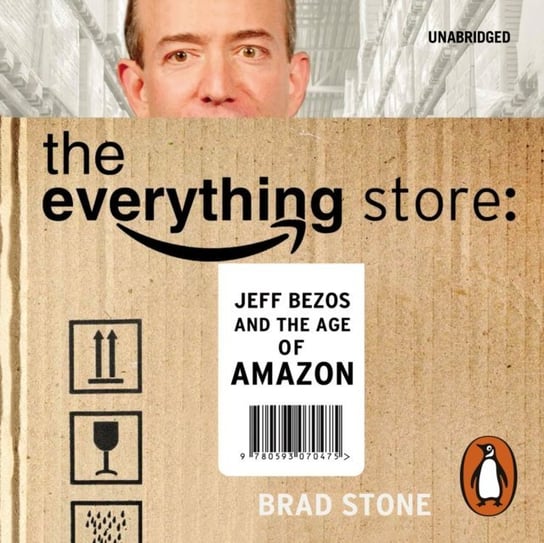 Everything Store: Jeff Bezos and the Age of Amazon Stone Brad