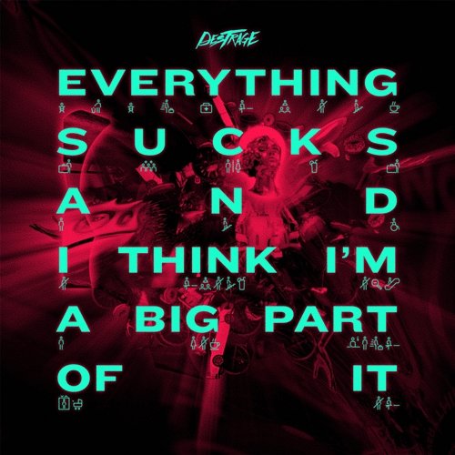 Everything Sucks and I Think I'm A Big Part Of It Destrage
