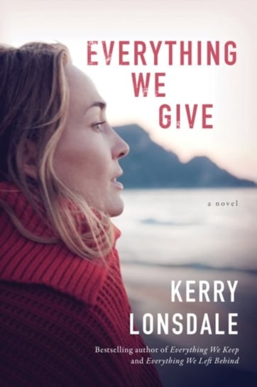Everything We Give. A Novel Lonsdale Kerry