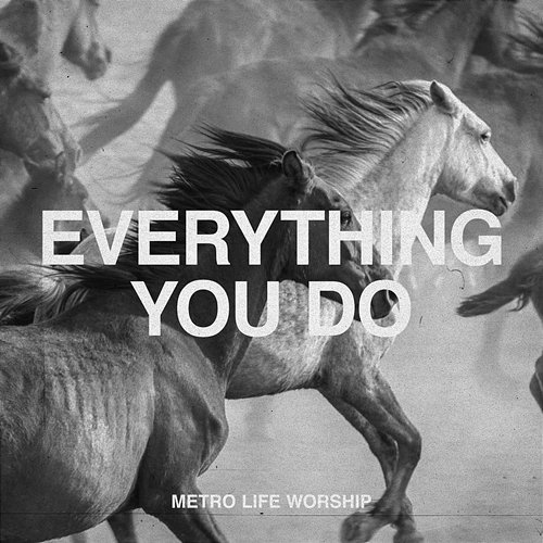 Everything You Do Metro Life Worship