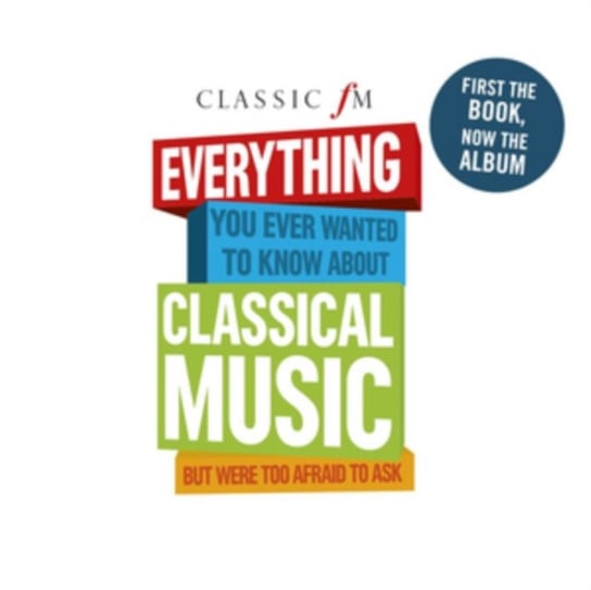 Everything You Ever Wanted to Know About Classical Music But... Various Artists