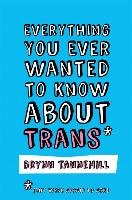 Everything You Ever Wanted to Know about Trans (But Were Afr Tannehill Brynn