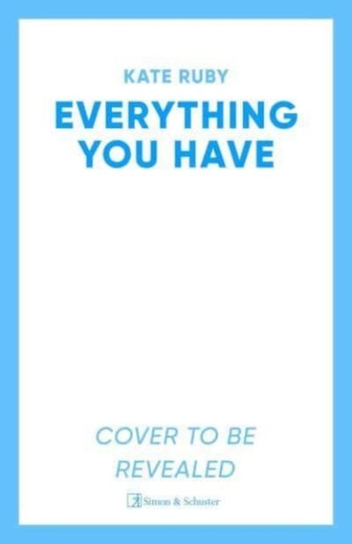 Everything You Have Kate Ruby