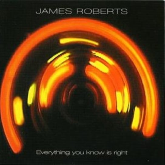 Everything You Know Is Right Roberts James