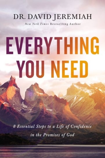 Everything You Need: 8 Essential Steps to a Life of Confidence in the Promises of God David Jeremiah