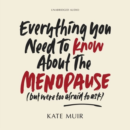 Everything You Need to Know About the Menopause (but were too afraid to ask) Muir Kate