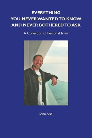 Everything You Never Wanted to Know and Never Bothered to Ask Ariel Brian