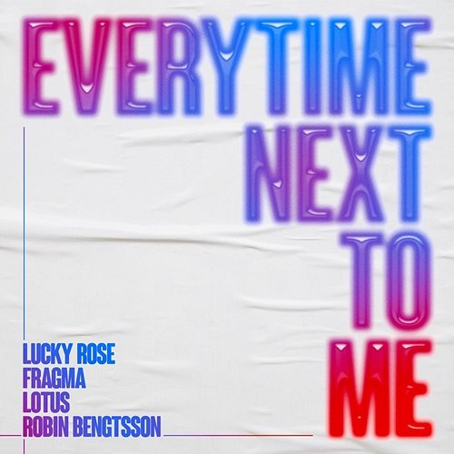 Everytime Next To Me Lucky Rose, Fragma, Lotus feat. Robin Bengtsson