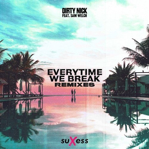 Everytime We Break Dirty Nick, Sam Welch