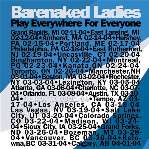 Everywhere For Everyone Dallas, TX 03/11/04 Barenaked Ladies
