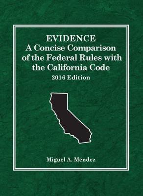 Evidence: A Concise Comparison of the Federal Rules with the California Code, 2016 Miguel Mendez