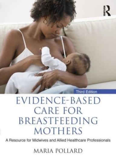Evidence-based Care for Breastfeeding Mothers: A Resource for Midwives and Allied Healthcare Professionals Opracowanie zbiorowe