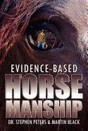 Evidence-Based Horsemanship Peters Stephan, Peters Stephen, Black Martin