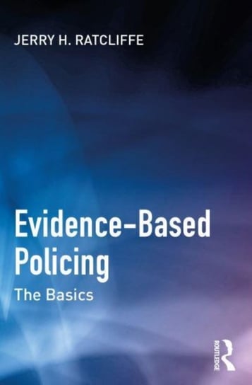 Evidence-Based Policing: The Basics Opracowanie zbiorowe