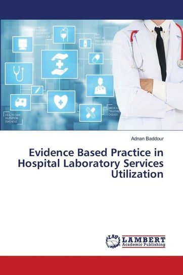Evidence Based Practice in Hospital Laboratory Services Utilization Baddour Adnan