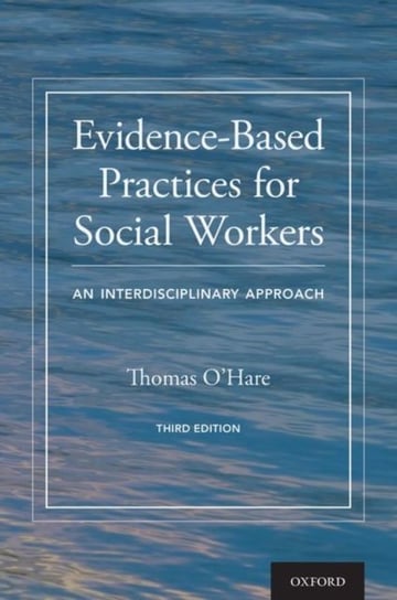 Evidence-Based Practices for Social Workers. An Interdisciplinary Approach Opracowanie zbiorowe